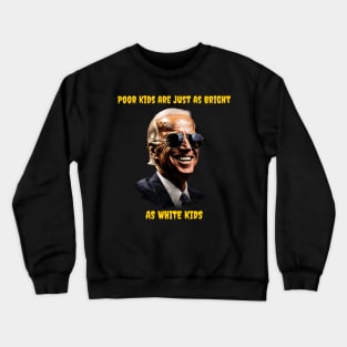 Poor kids are just as bright as white kids - Biden Crewneck Sweatshirt